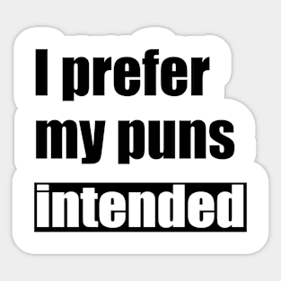 I prefer my puns intended Funny Saying Sticker